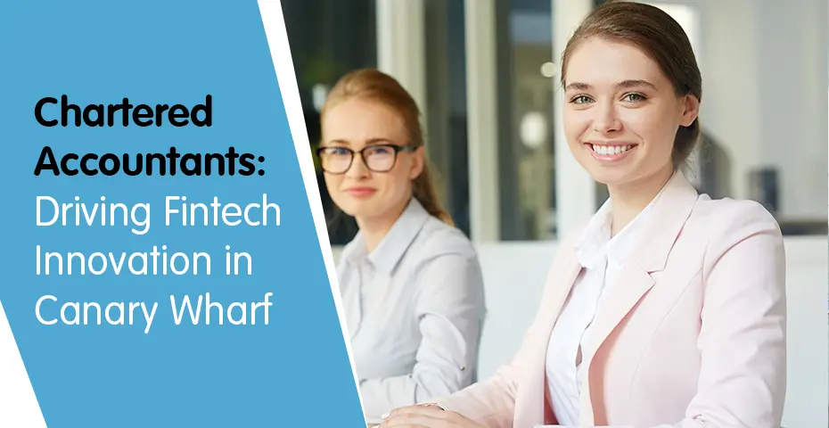 Chartered Accountants: Driving Fintech Innovation in Canary Wharf
