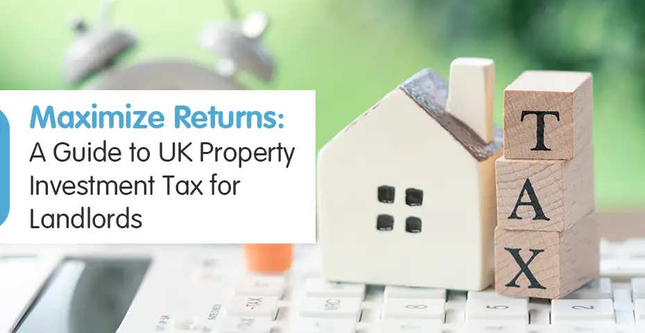 UK Property Investment Tax: Guide for Landlords to Minimize Tax & Maximize Returns