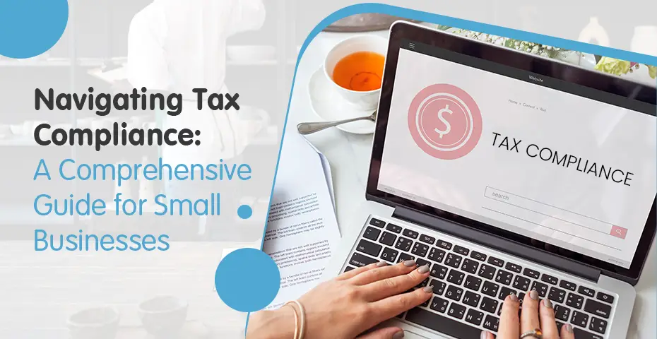 Navigating Tax Compliance A Comprehensive Guide for Small Businesses
