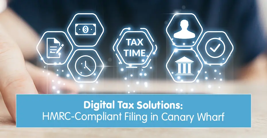 Digital Tax Solutions: HMRC-Compliant Filing in Canary Wharf