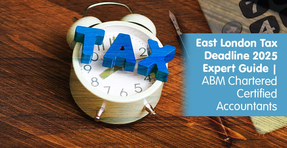 East London Tax Deadline 2025 Expert Guide