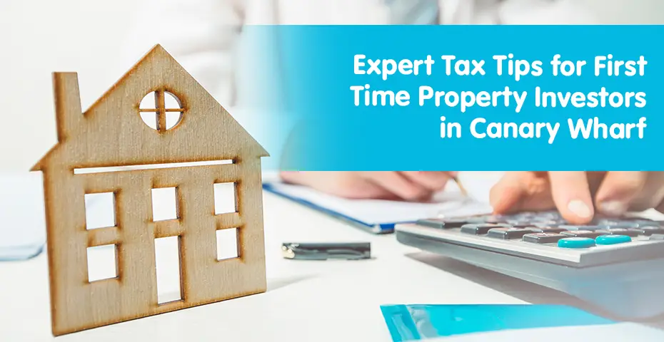 Expert Tax Tips for First-Time Property Investors in Canary Wharf