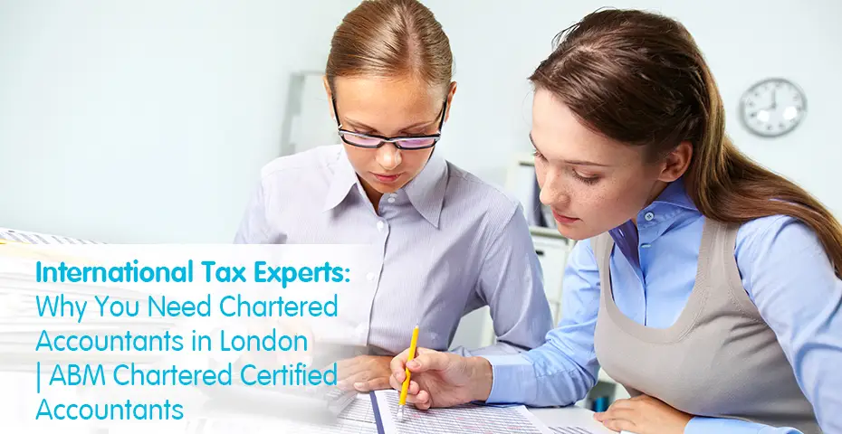 International Tax Experts Why You Need Chartered Accountants in London