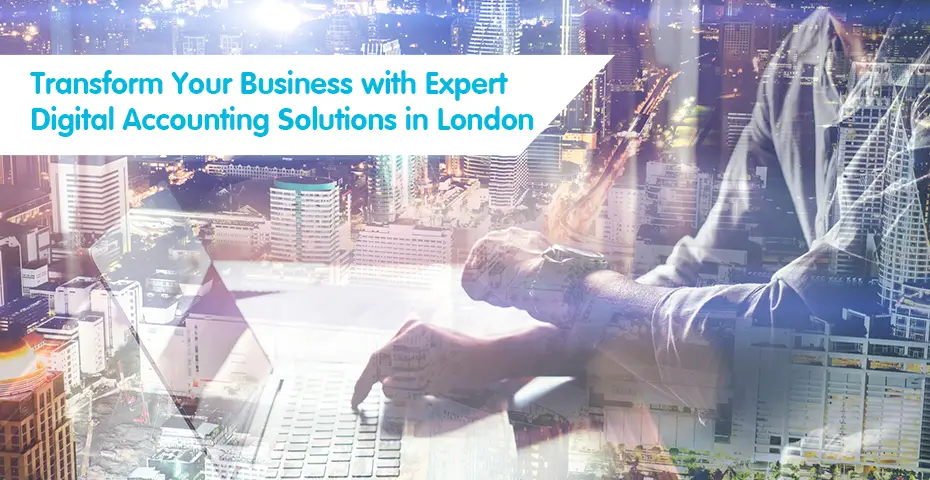Transform Your Business with Expert Digital Accounting Solutions in London
